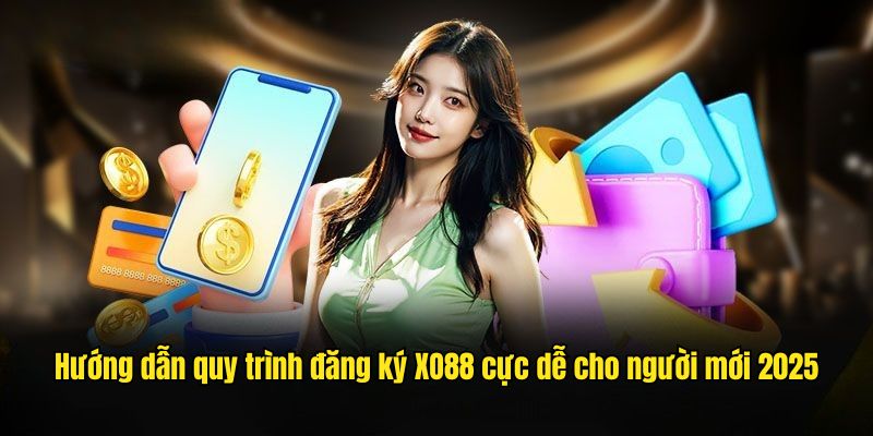 Hướng dẫn quy trình đăng ký XO88 cực dễ cho người mới 2025