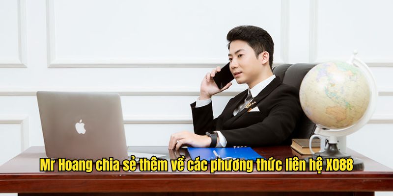 Mr Hoang chia sẻ thêm về các phương thức liên hệ XO88